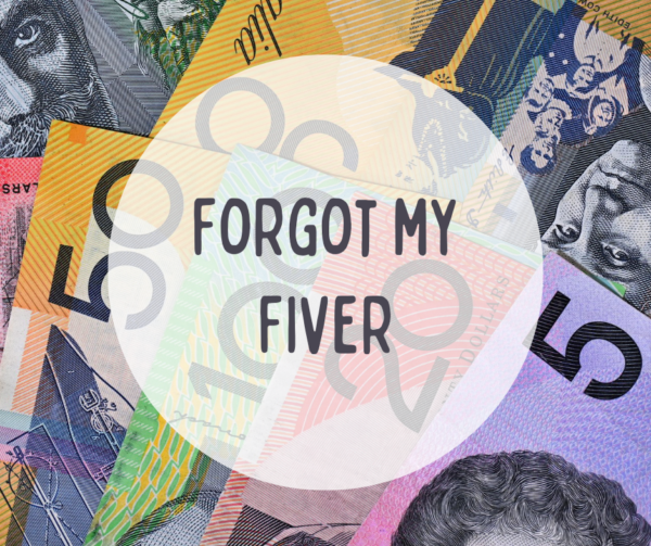 Forgot My Fiver